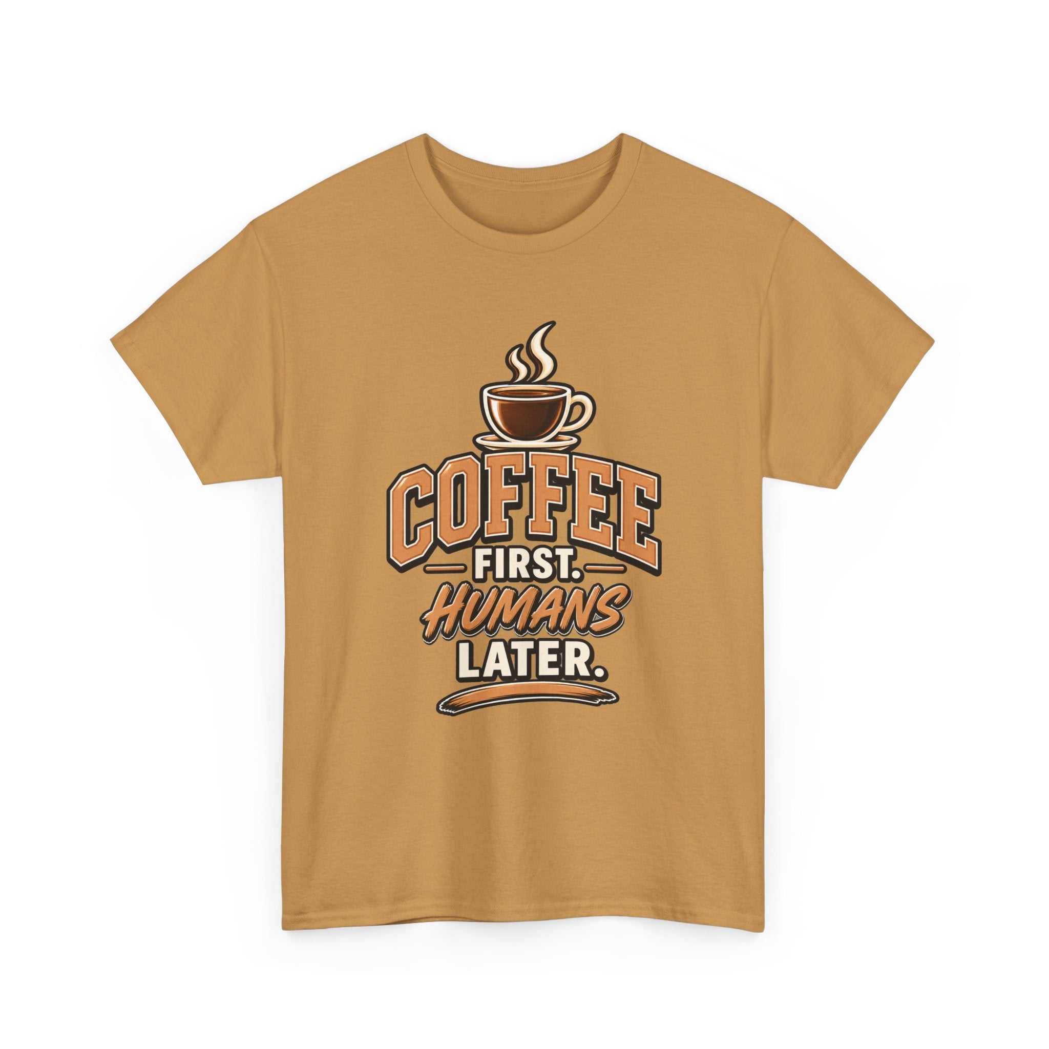 Coffee First, Humans Later Tee