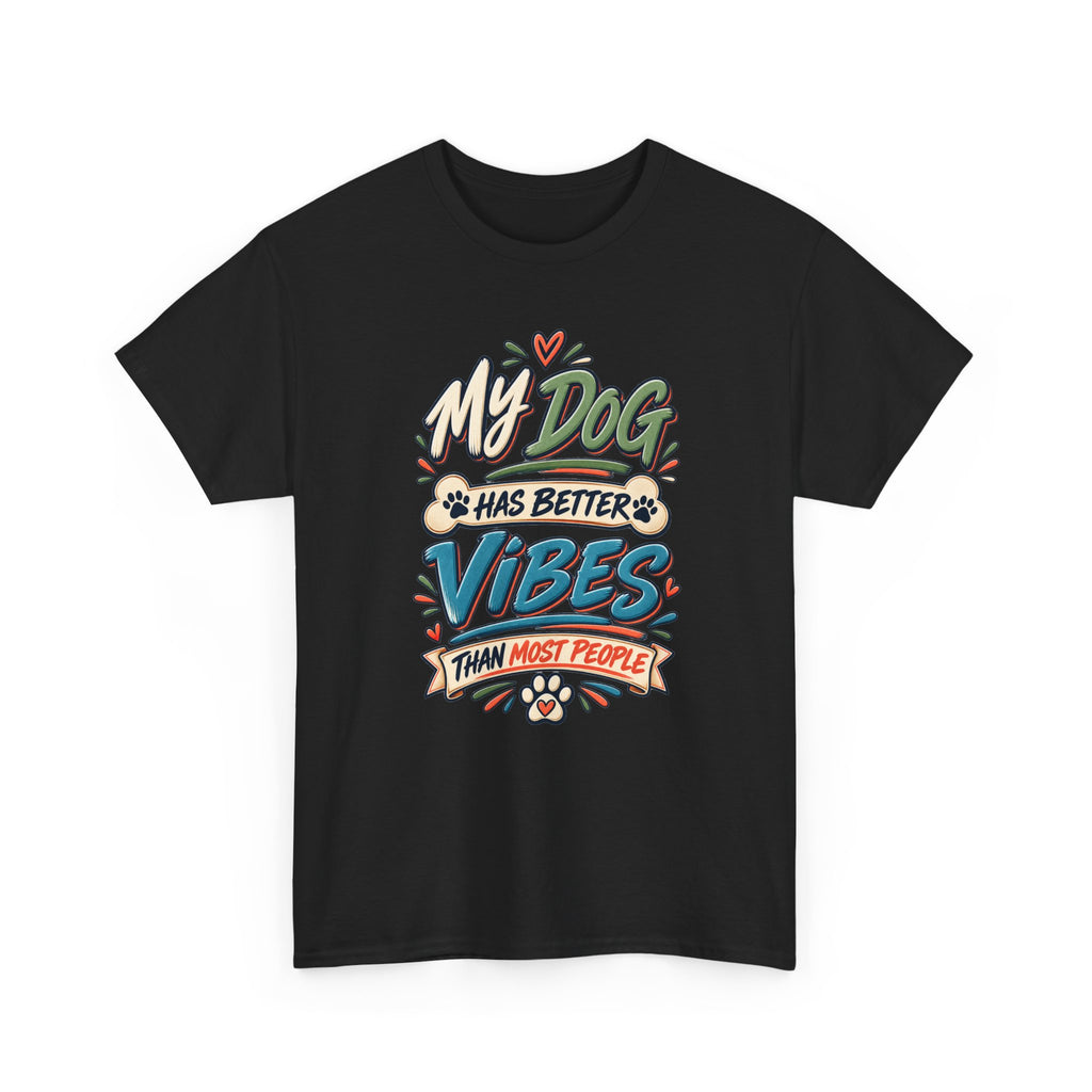 Dog Lover Tee — “My Dog Has Better Vibes Than Most People” Graphic T-Shirt