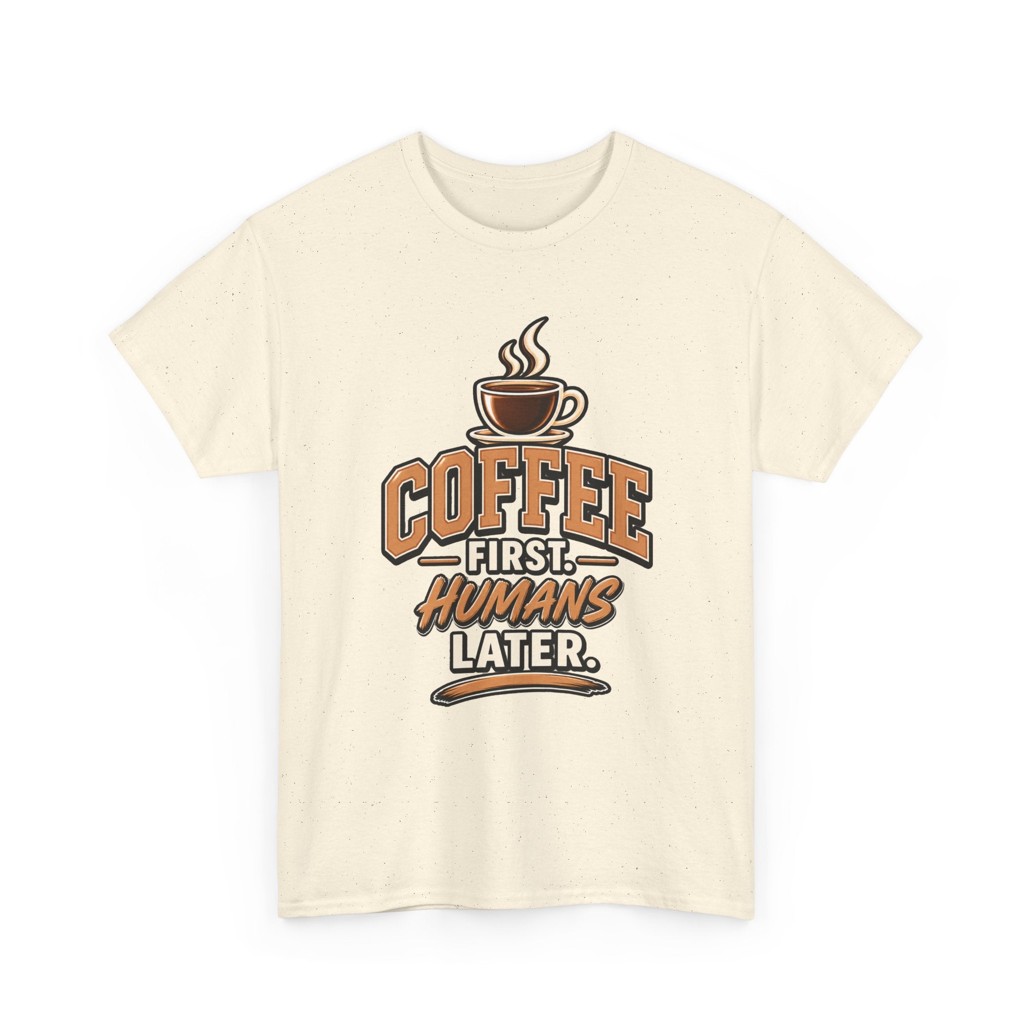 Coffee First, Humans Later Tee