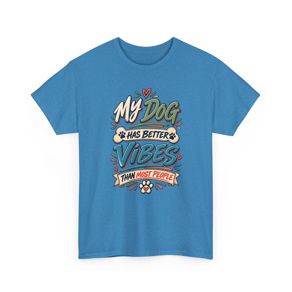 Dog Lover Tee — “My Dog Has Better Vibes Than Most People” Graphic T-Shirt