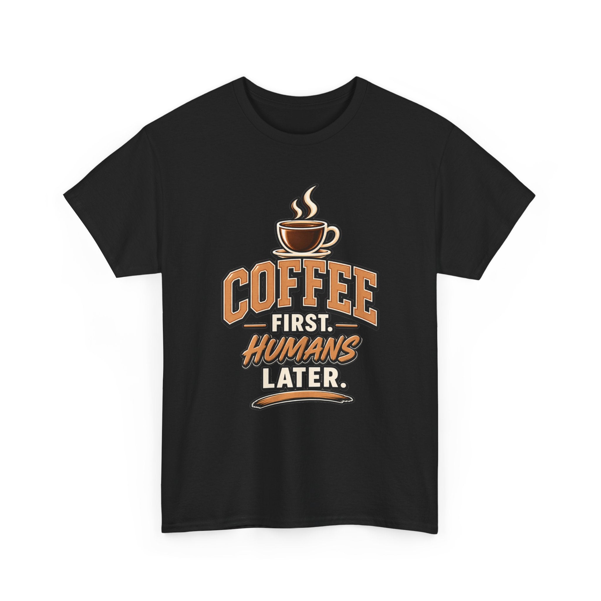 Coffee First, Humans Later Tee